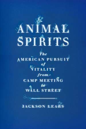 Animal Spirits de Jackson Lears