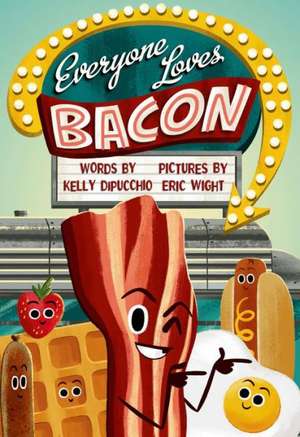 Everyone Loves Bacon de Kelly DiPucchio