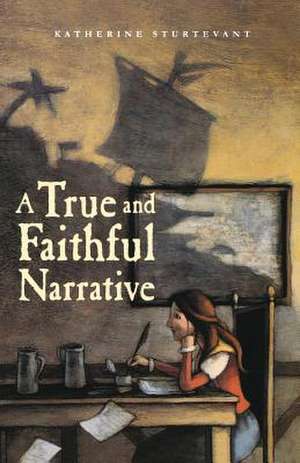 A True and Faithful Narrative de Katherine Sturtevant