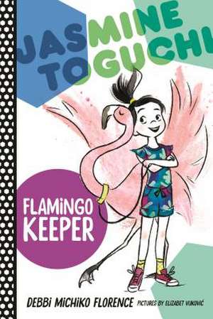 Jasmine Toguchi, Flamingo Keeper de Debbi Michiko Florence