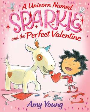 A Unicorn Named Sparkle and the Perfect Valentine de Amy Young