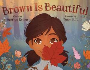 Brown Is Beautiful de Supriya Kelkar