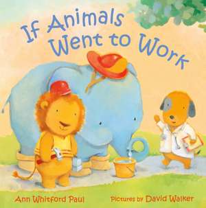 If Animals Went to Work de Ann Whitford Paul