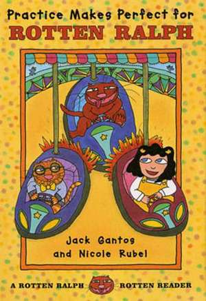 Practice Makes Perfect for Rotten Ralph: A Rotten Ralph Rotten Reader de Jack Gantos