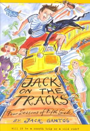 Jack on the Tracks: Four Seasons of Fifth Grade de Jack Gantos