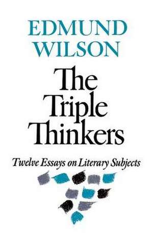 The Triple Thinkers: Twelve Essays on Literary Subjects de Edmund Wilson