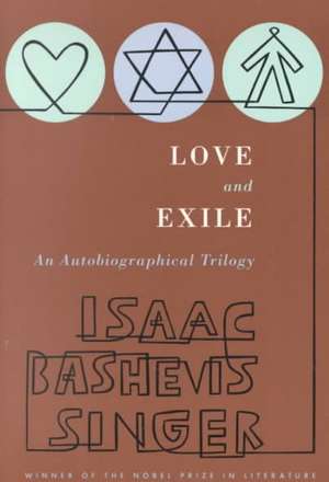 Love and Exile: An Autobiographical Trilogy de Isaac Bashevis Singer