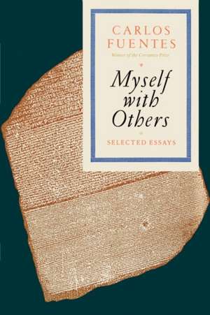 Myself with Others: Selected Essays de Carlos Fuentes