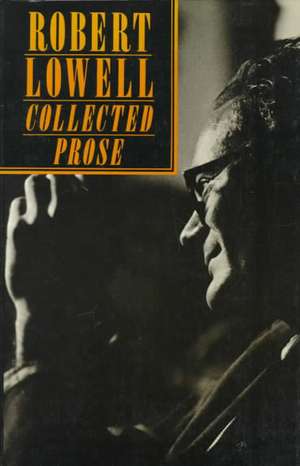 Collected Prose de Robert Lowell