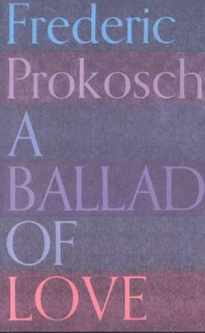 A Ballad of Love de Frederic Prokosch