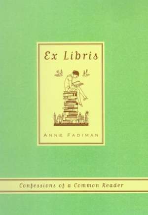 Ex Libris: Confessions of a Common Reader de Anne Fadiman