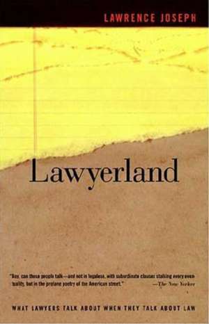 Lawyerland: An Unguarded, Street-Level Look at Law & Lawyers Today de Lawrence Joseph