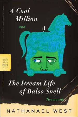 A Cool Million and the Dream Life of Balso Snell: Two Novels de Nathanael West