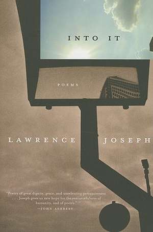 Into It: Poems de Lawrence Joseph