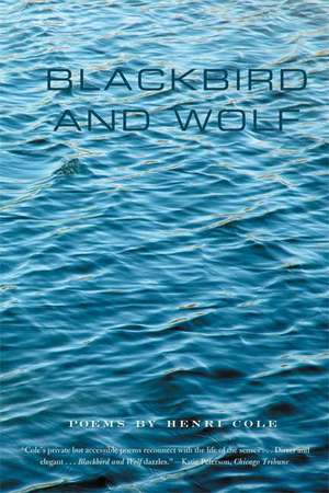 Blackbird and Wolf: Poems de Henri Cole