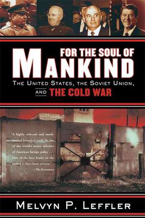 For the Soul of Mankind: The United States, the Soviet Union, and the Cold War de Melvyn P. Leffler