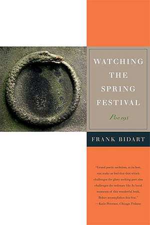 Watching the Spring Festival de Frank Bidart