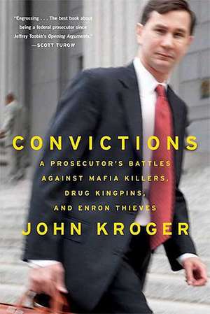 Convictions: A Prosecutor's Battles Against Mafia Killers, Drug Kingpins, and Enron Thieves de John Kroger