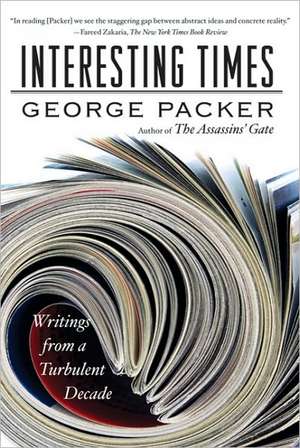 Interesting Times: Writing from a Turbulent Decade de George Packer