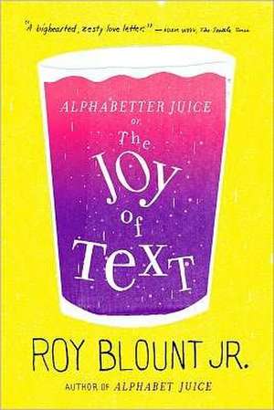 Alphabetter Juice: Or, the Joy of Text de Roger Bland