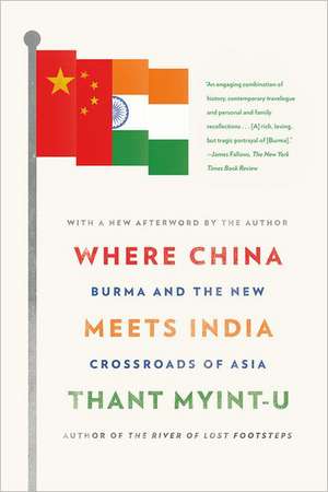 Where China Meets India: Burma and the New Crossroads of Asia de Thant Myint-U