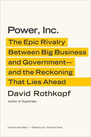 Power, Inc.: The Epic Rivalry Between Big Business and Government--And the Reckoning That Lies Ahead de David Rothkopf