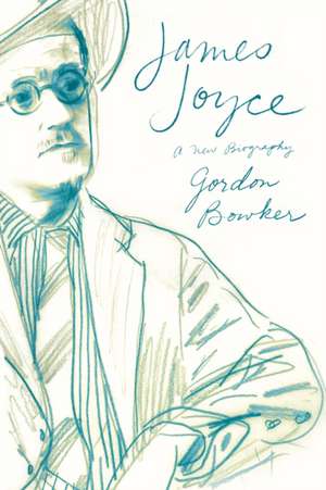 James Joyce: A New Biography de Gordon Bowker