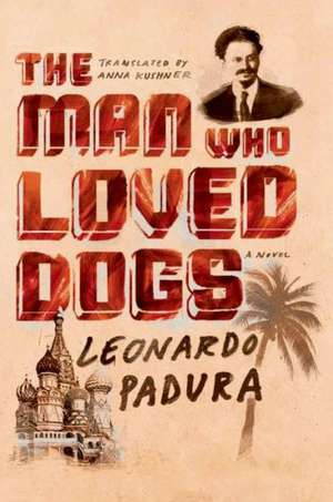 The Man Who Loved Dogs de Leonardo Padura