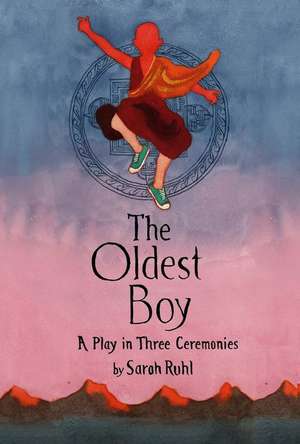 The Oldest Boy: A Play in Three Ceremonies de Sarah Ruhl