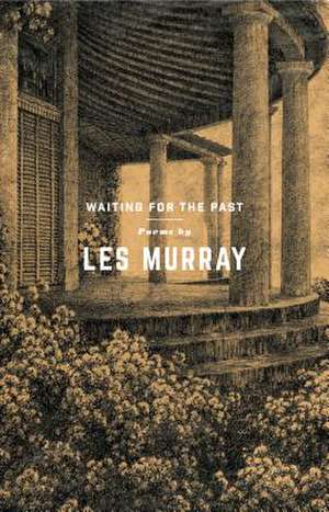 Waiting for the Past de Les Murray