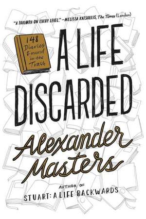 A Life Discarded de Alexander Masters