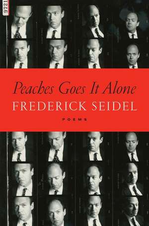 Peaches Goes It Alone de Frederick Seidel