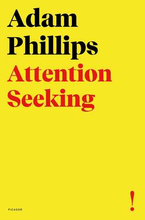 Attention Seeking de Adam Phillips