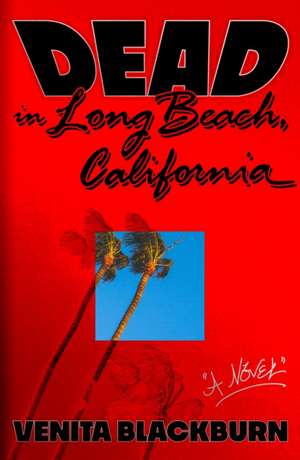 Dead in Long Beach, California de Venita Blackburn