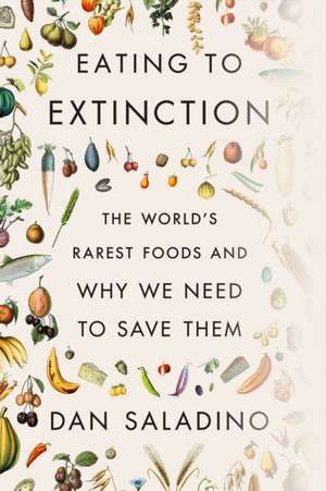 Eating to Extinction de Dan Saladino