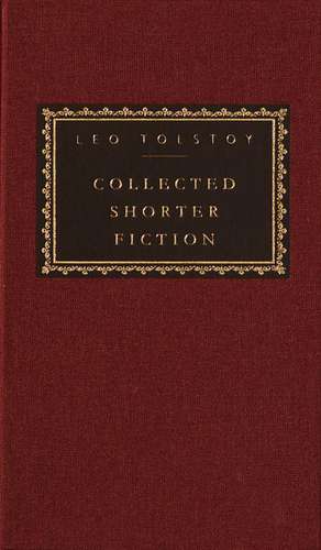 Collected Shorter Fiction, Vol. 1: Volume I de Leo Nikolayevich Tolstoy