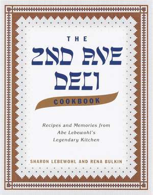 The 2nd Ave Deli Cookbook: Recipes and Memories from Abe Lebewohl's Legendary New York Kitchen de Sharon Lebewohl