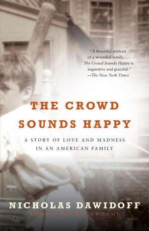 The Crowd Sounds Happy: A Story of Love and Madness in an American Family de Nicholas Dawidoff