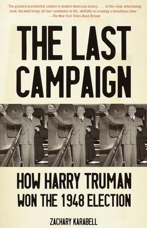 The Last Campaign: How Harry Truman Won the 1948 Election de Zachary Karabell