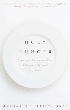 Holy Hunger: A Woman's Journey from Food Addiction to Spiritual Fulfillment de Margaret Bullitt-Jones