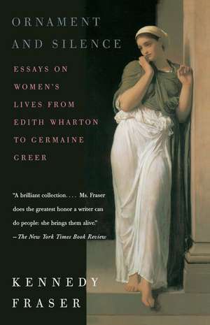 Ornament and Silence: Essays on Women's Lives from Edith Wharton to Germaine Greer de Kennedy Fraser