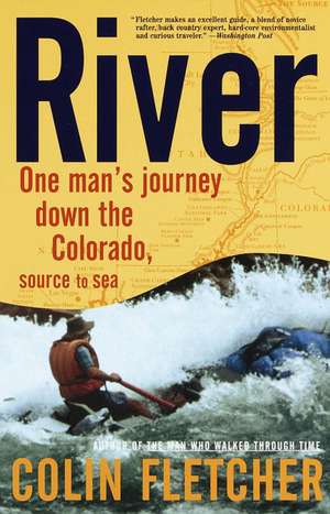 River: One Man's Journey Down the Colorado, Source to Sea de Colin Fletcher