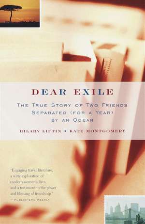 Dear Exile: The Story of a Friendship Separated (for a Year) by an Ocean de Hilary Liftin