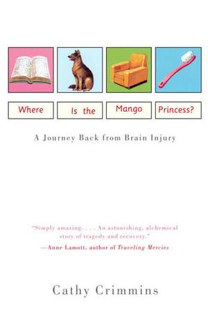 Where Is the Mango Princess?: A Journey Back from Brain Injury de Cathy E. Crimmins