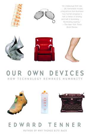 Our Own Devices: How Technology Remakes Humanity de Edward Tenner