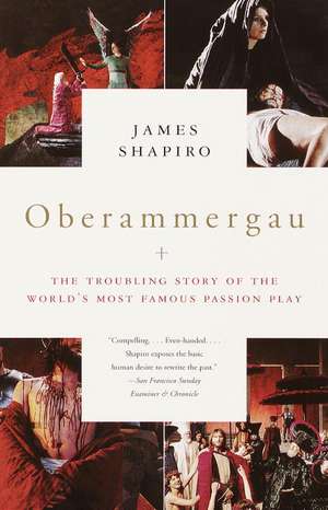 Oberammergau: The Troubling Story of the World's Most Famous Passion Play de James Shapiro