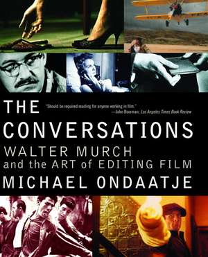 The Conversations: Walter Murch and the Art of Editing Film de Michael Ondaatje