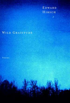 Wild Gratitude de Edward Hirsch