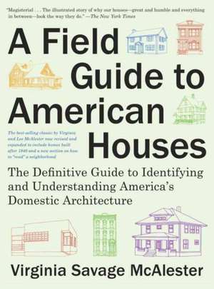 A Field Guide to American Houses (Revised): The Definitive Guide to Identifying and Understanding America's Domestic Architecture de Virginia Savage McAlester