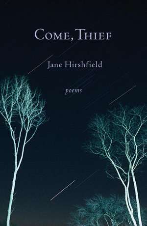 Come, Thief de Jane Hirshfield